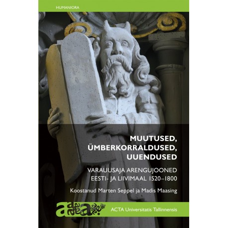 Muutused, ümberkorraldused, uuendused. Varauusaja arengujooned Eesti- ja Liivimaal 1520–1800 